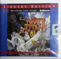 Wrath of the Titans - Radio Drama written by Darren G. Davies and Scott Davis performed by The Colonial Radio Theatre, J.T. Turner and Alex Bookstein on CD (Unabridged)
